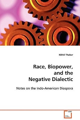 Race, Biopower, and the Negative Dialectic: Notes on the Indo-American Diaspora