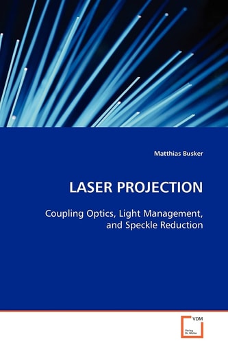 LASER PROJECTION: Coupling Optics, Light Management, and Speckle Reduction