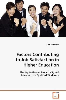 Factors Contributing to Job Satisfaction in Higher Education: The Key to Greater Productivity and Retention of a Qualified Workforce