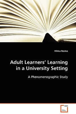 Adult Learners¿ Learning in a University Setting: A Phenomenographic Study