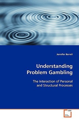 Understanding Problem Gambling: The Interaction of Personal and Structural Processes