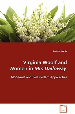 Virginia Woolf and Women in Mrs Dalloway: Modernist and Postmodern Approaches
