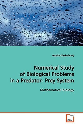 Numerical Study of Biological Problems in a Predator- Prey System: Mathematical biology