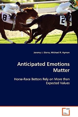 Anticipated Emotions Matter: Horse-Race Bettors Rely on More than Expected Values