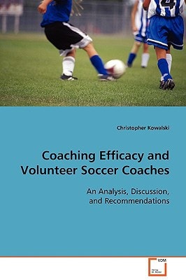 Coaching Efficacy and Volunteer Soccer Coaches: An Analysis, Discussion, and Recommendations
