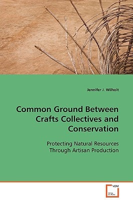 Common Ground Between Crafts Collectives and Conservation: Protecting Natural Resources Through Artisan Production