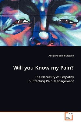 Will you Know my Pain?: The Necessity of Empathy in Effecting Pain Management