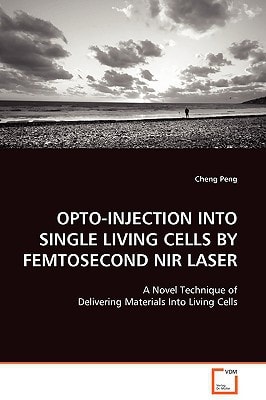 OPTO-INJECTION INTO SINGLE LIVING CELLS BY FEMTOSECOND NIR LASER: A NOVEL TECHNIQUE OF DELIVERING MATERIALS INTO LIVEING CELLS