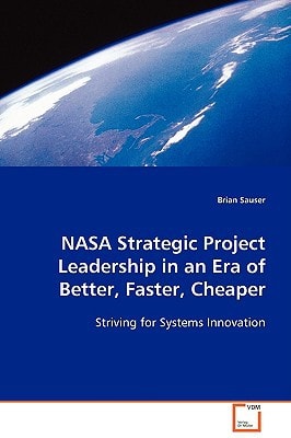 NASA Strategic Project Leadership in an Era of Better, Faster, Cheaper: Striving for Systems Innovation