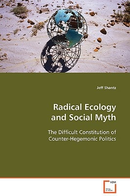 Radical Ecology and Social Myth: The Difficult Constitution of Counter-Hegemonic Politics