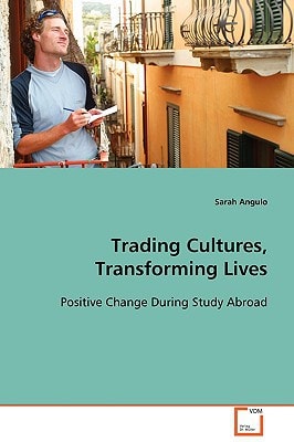 Trading Cultures, Transforming Lives Positive Change During Study Abroad