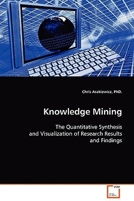 Knowledge Mining: The Quantitative Synthesis and Visualization of Research Results and Findings