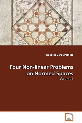 Four Non-linear Problems on Normed Spaces: Volume I