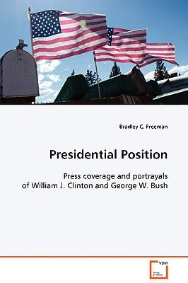 Presidential Position: Press coverage and portrayals of William J. Clinton and George W. Bush.