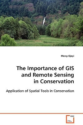 The Importance of GIS and Remote Sensing in Conservation: Application of Spatial Tools in Conservation