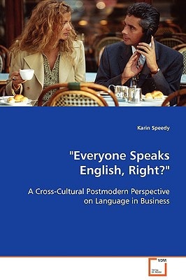 "Everyone Speaks English, Right?": A Cross-Cultural Postmodern Perspective on Language in Business
