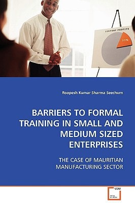 BARRIERS TO FORMAL TRAINING IN SMALL AND MEDIUM SIZED ENTERPRISES: THE CASE OF MAURITIAN MANUFACTURING SECTOR
