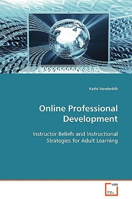 Online Professional Development: Instructor Beliefs and Instructional Strategies for Adult Learning