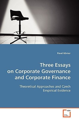 Three Essays on Corporate Governance and Corporate Finance: Theoretical Approaches and Czech Empirical Evidence