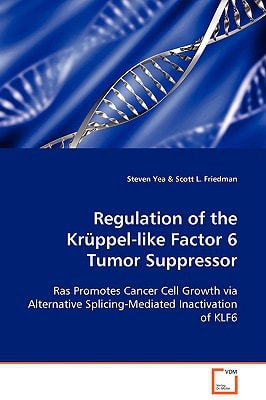 Regulation of the Krüppel-like Factor 6 Tumor Suppressor: Ras Promotes Cancer Cell Growth via Alternative Splicing-Mediated Inactivation of KLF6