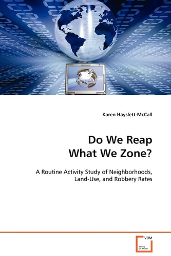 Do We Reap What We Zone?: A Routine Activity Study of Neighborhoods, Land-Use, and Robbery Rates