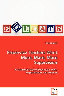 Preservice Teachers Want More, More, More Supervision: A Statewide Study of Supervisors Roles, Responsibilities, and Practices