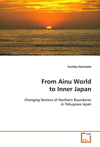 From Ainu World to Inner Japan: Changing Notions of Northern Boundaries in Tokugawa Japan