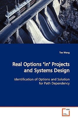 Real Options "in" Projects and Systems Design: Identification of Options and Solution for Path Dependency
