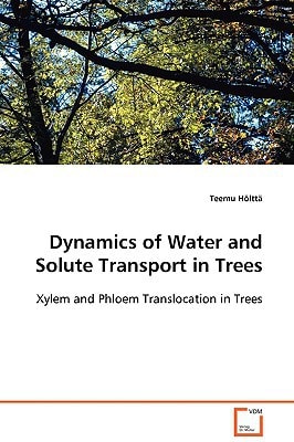 Dynamics of Water and Solute Transport in Trees: Xylem and Phloem Translocation in Trees