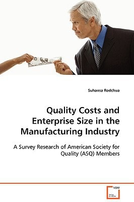 Quality Costs and Enterprise Size in the Manufacturing Industry: A Survey Research of American Society for Quality (ASQ) Members