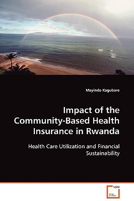 Impact of the Community-Based Health Insurance in Rwanda: Health Care Utilization and Financial Sustainability