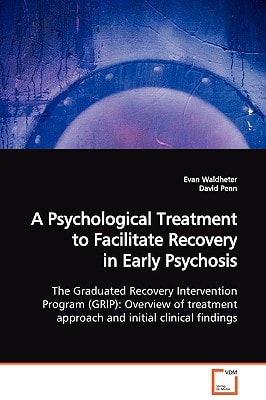 A Psychological Treatment to Facilitate Recovery in Early Psychosis: The Graduated Recovery Intervention Program (GRIP): Overview of treatment approach and initial clinical findings