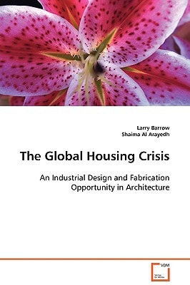 The Global Housing Crisis: An Industrial Design and Fabrication Opportunity in Architecture