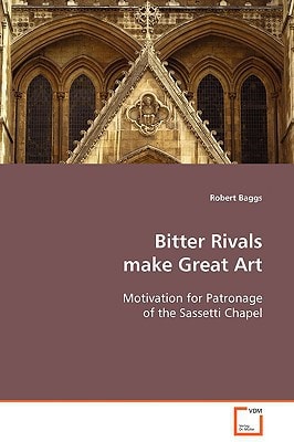 Bitter Rivals make Great Art: Motivation for Patronage of the Sassetti Chapel
