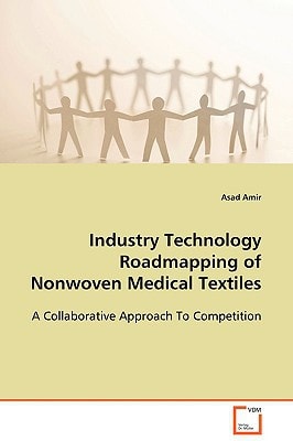 Industry Technology Roadmapping of Nonwoven Medical Textiles: A Collaborative Approach To Competition