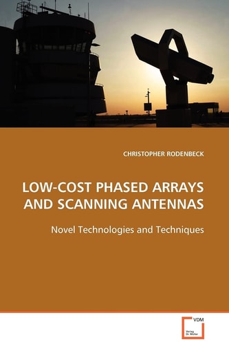 LOW-COST PHASED ARRAYS AND SCANNING ANTENNAS: NOVEL TECHNOLOGIES AND TECHNIQUES