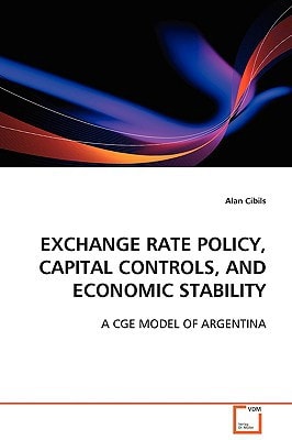 EXCHANGE RATE POLICY, CAPITAL CONTROLS, AND ECONOMIC STABILITY: A CGE MODEL OF ARGENTINA