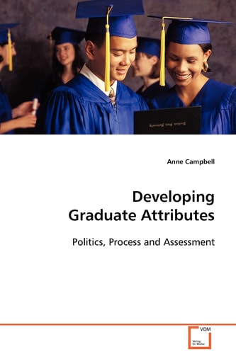Developing Graduate Attributes: Politics, Process and Assessment