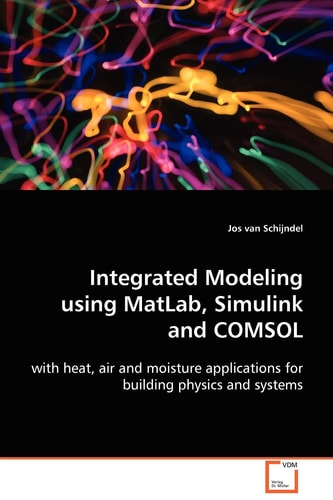 Integrated Modeling Using MatLab, Simulink and COMSOL With Heat, Air and Moisture Applications for Building Physics and Systems