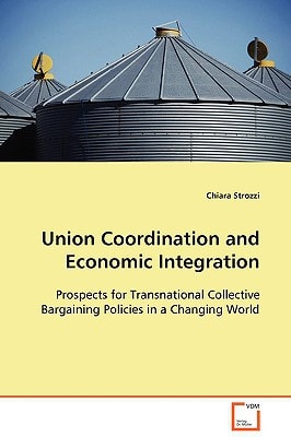 Union Coordination and Economic Integration: Prospects for Transnational Collective Bargaining Policies in a Changing World