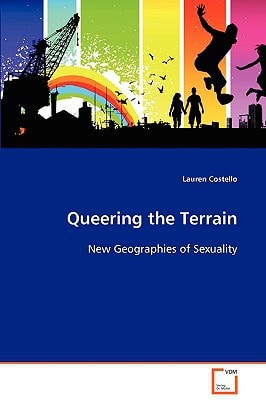 Queering the Terrain: New Geographies of Sexuality