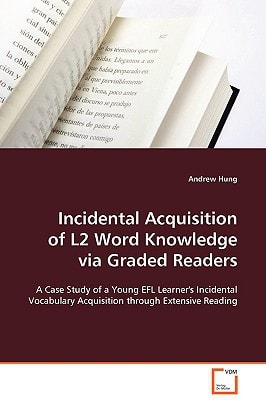 Incidental Acquisition of L2 Word Knowledge via Graded Readers: A Case Study of a Young EFL Learner's Incidental Vocabulary Acquisition through Extensive Reading