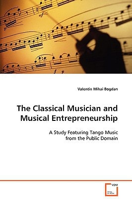 The Classical Musician and Musical Entrepreneurship: A Study Featuring Tango Music from the Public Domain