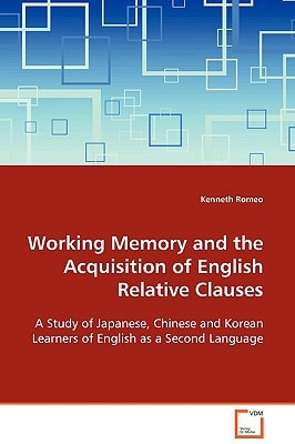 Working Memory and the Acquisition of English Relative Clauses: A Study of Japanese, Chinese and Korean Learners of English as a Second Language