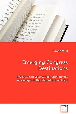 Emerging Congress Destinations: Key factors of success and future trends, on example of the cities of Lille and Linz