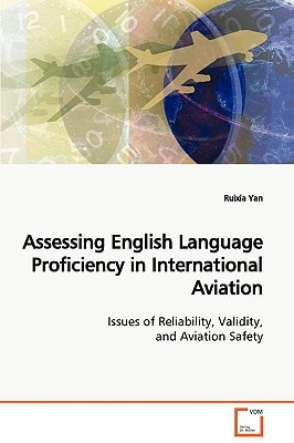 Assessing English Language Proficiency in International Aviation: Issues of Reliability, Validity, and Aviation Safety