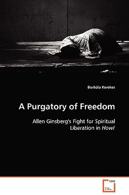 A Purgatory of Freedom: Allen Ginsberg's Fight for Spiritual Liberation in Howl