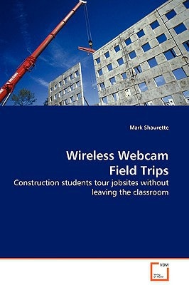 Wireless Webcam Field Trips: Construction students tour jobsites without leaving the classroom