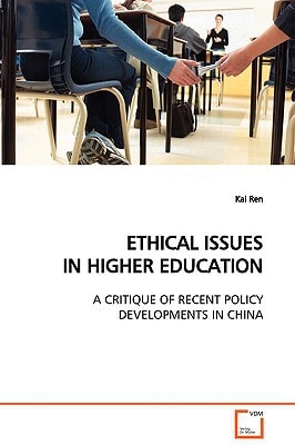 ETHICAL ISSUES IN HIGHER EDUCATION: A CRITIQUE OF RECENT POLICY DEVELOPMENTS IN CHINA