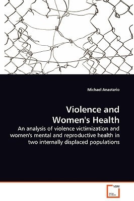 Violence and Women's Health: An analysis of violence victimization and women's mental and reproductive health in two internally displaced populations